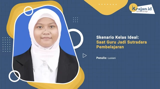 Penulis Skenario Kelas Ideal: Saat Guru Jadi Sutradara Pembelajaran - Lusiani