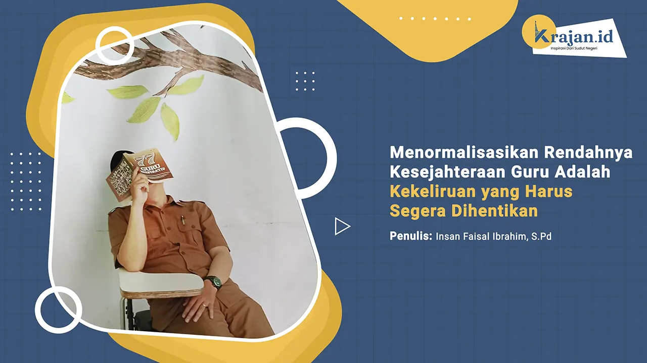 Penulis Menormalisasikan Rendahnya Kesejahteraan Guru Adalah Kekeliruan yang Harus Segera Dihentikan - Insan Faisal Ibrahim, S.Pd