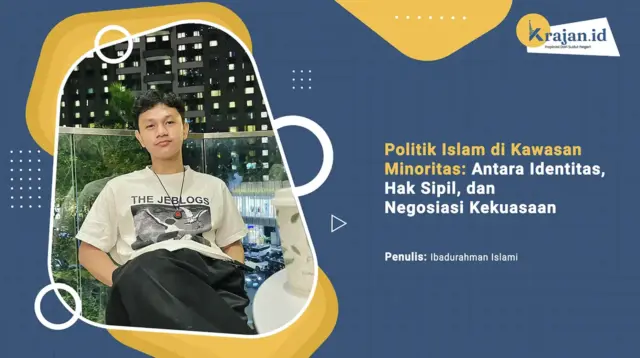 Penulis Politik Islam di Kawasan Minoritas: Antara Identitas, Hak Sipil, dan Negosiasi Kekuasaan - Ibadurahman Islami