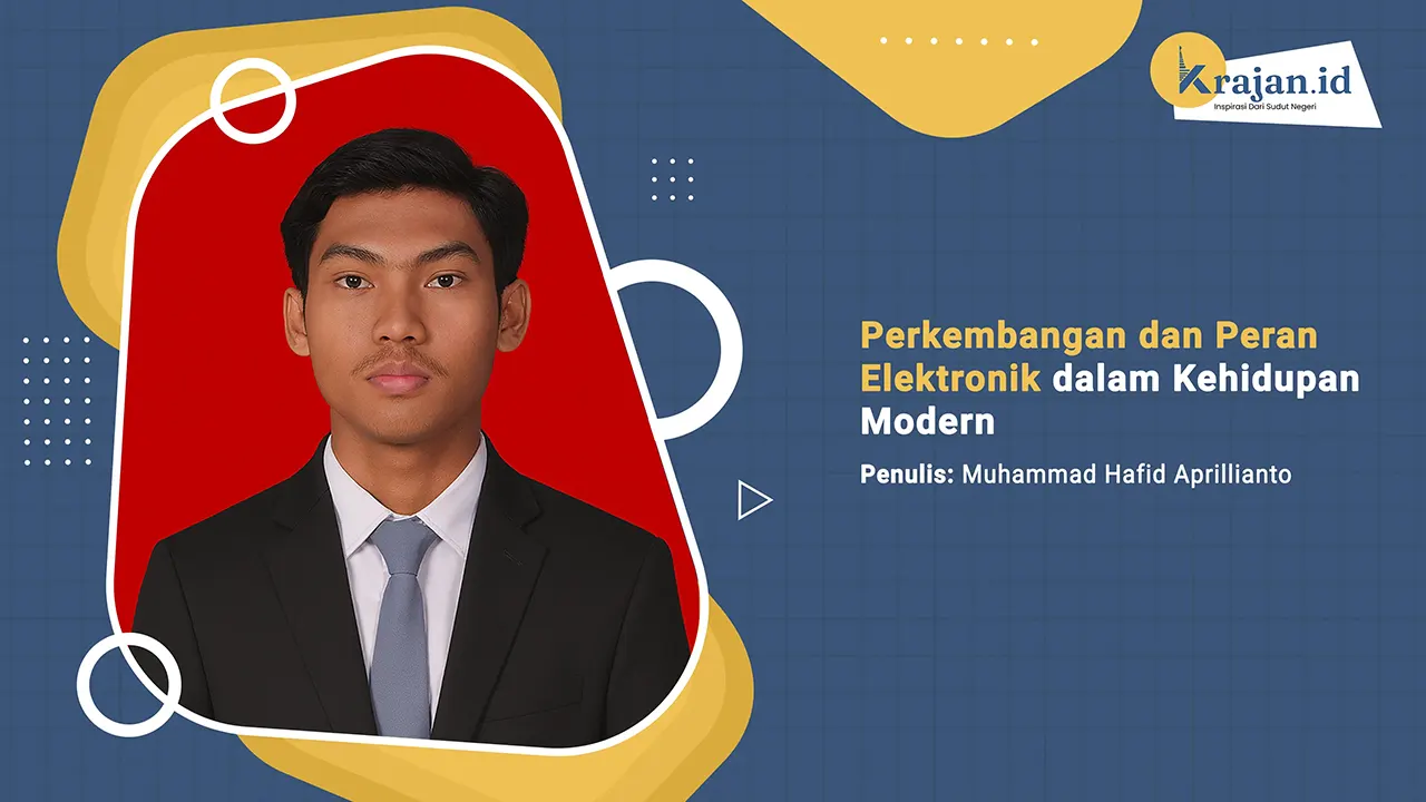 Penulis Perkembangan dan Peran Elektronik dalam Kehidupan Modern - Muhammad Hafid Aprillianto