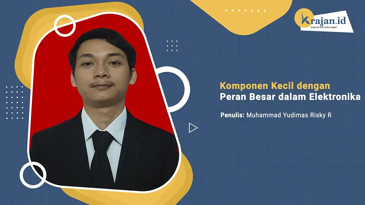 Penulis Komponen Kecil dengan Peran Besar dalam Elektronika - Muhammad Yudimas Risky R