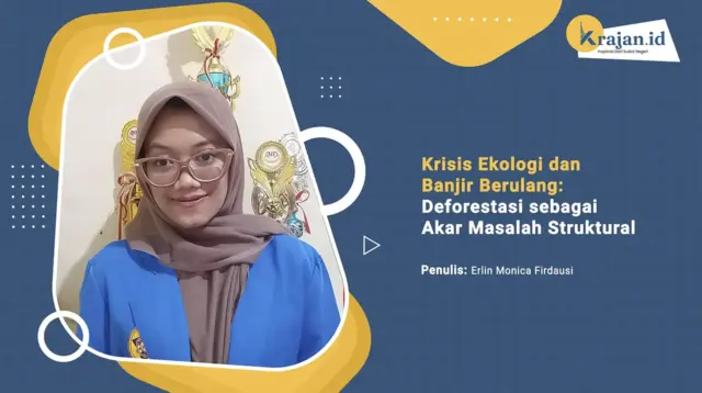 Penulis Krisis Ekologi dan Banjir Berulang: Deforestasi sebagai Akar Masalah Struktural - Erlin Monica Firdausi