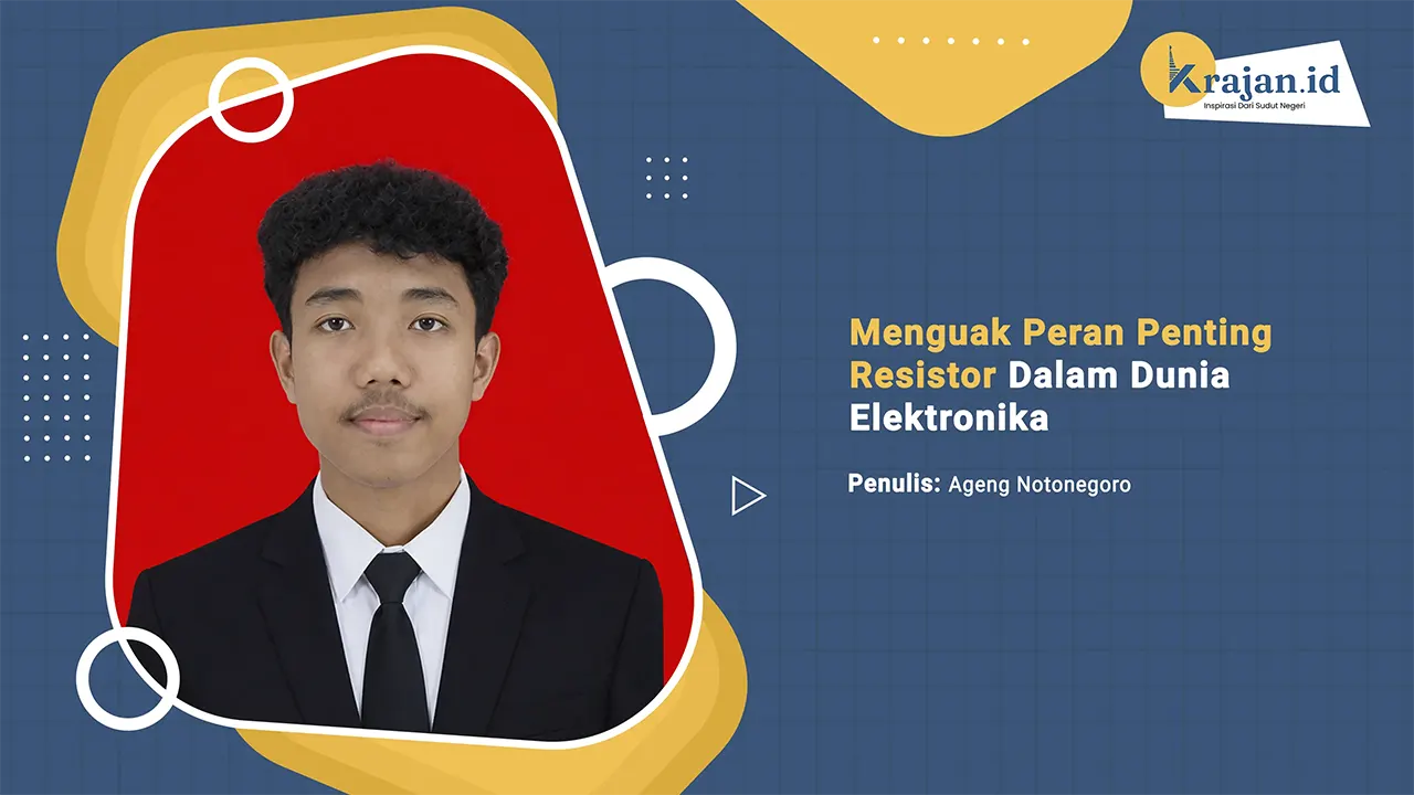 Penulis Menguak Peran Penting Resistor Dalam Dunia Elektronika - Ageng Notonegoro