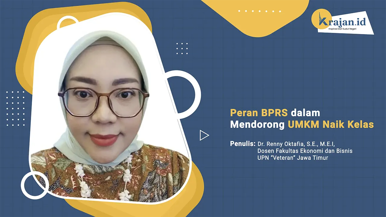 Penulis Peran BPRS dalam Mendorong UMKM Naik Kelas - Dr. Renny Oktafia, S.E., M.E.I, Dosen Fakultas Ekonomi dan Bisnis Universitas Pembangunan Nasional “Veteran“ Jawa Timur