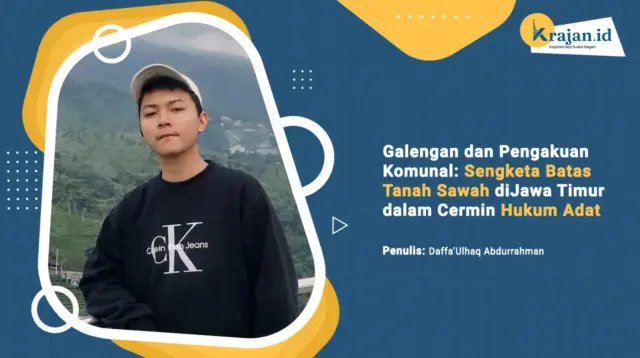 Penulis Galengan dan Pengakuan Komunal: Sengketa Batas Tanah Sawah di Jawa Timur dalam Cermin Hukum Adat - Daffa’Ulhaq Abdurrahman