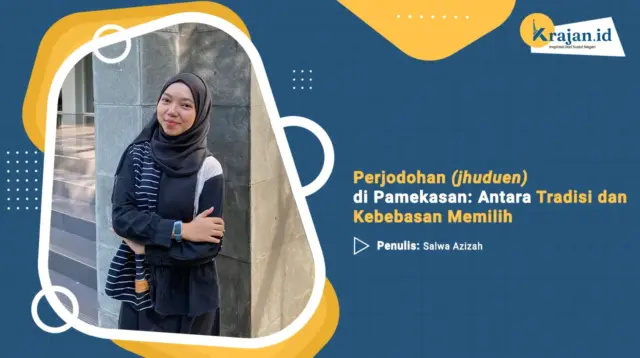 Penulis Perjodohan (jhuduen) di Pamekasan: Antara Tradisi dan Kebebasan Memilih - Salwa Azizah