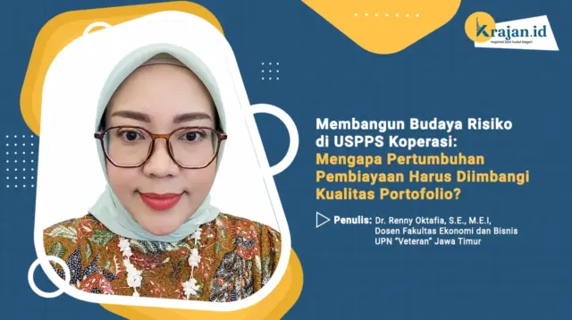 Penulis Membangun Budaya Risiko di USPPS Koperasi: Mengapa Pertumbuhan Pembiayaan Harus Diimbangi Kualitas Portofolio? - Dr. Renny Oktafia, S.E., M.E.I,