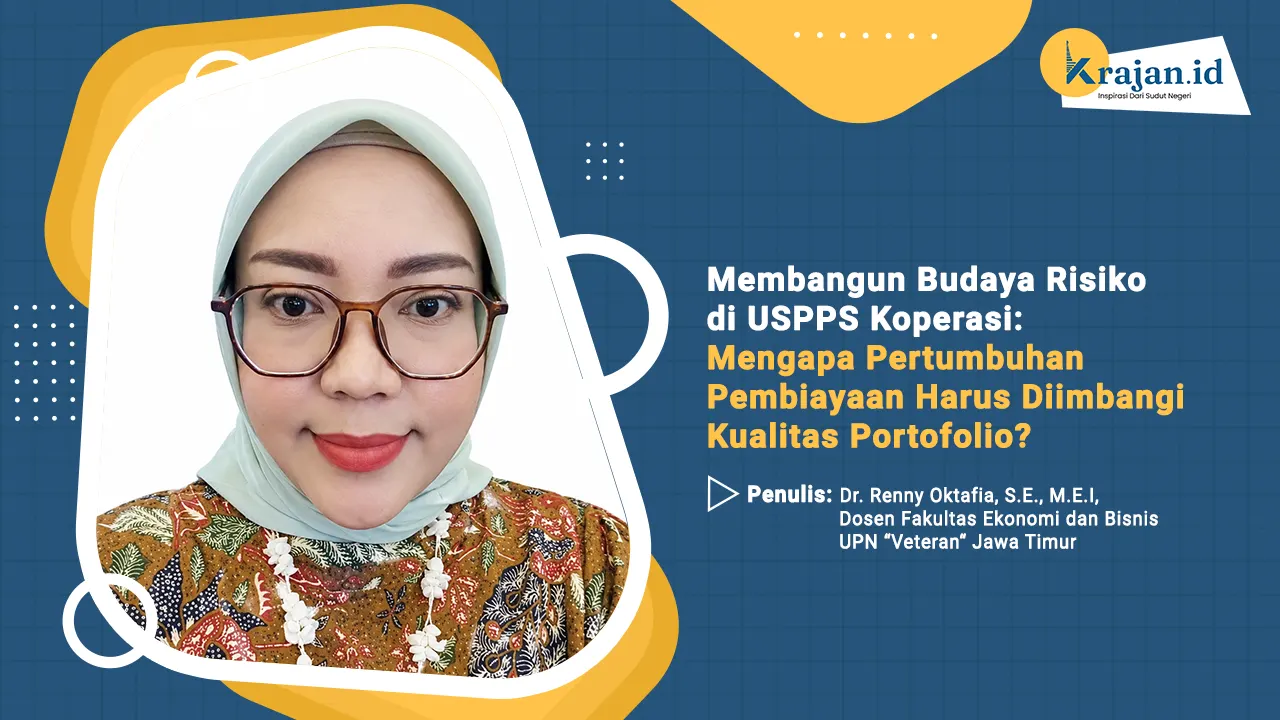 Penulis Membangun Budaya Risiko di USPPS Koperasi: Mengapa Pertumbuhan Pembiayaan Harus Diimbangi Kualitas Portofolio? - Dr. Renny Oktafia, S.E., M.E.I,