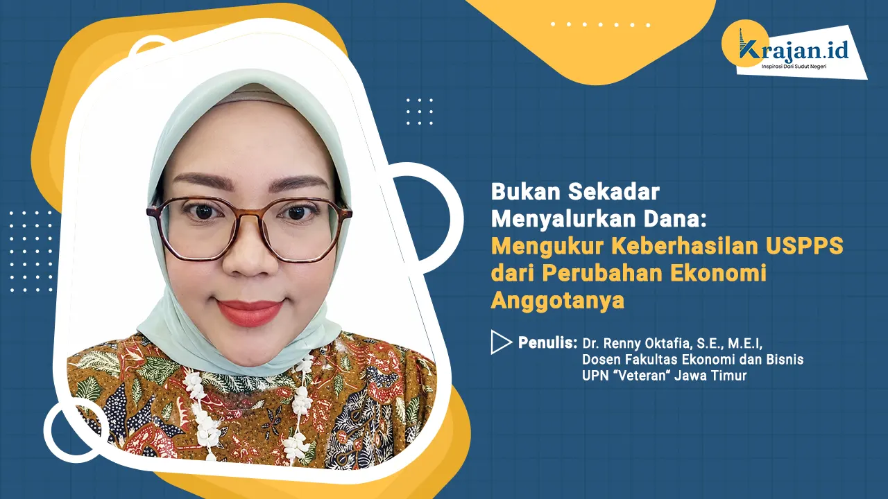Penulis Bukan Sekadar Menyalurkan Dana: Mengukur Keberhasilan USPPS dari Perubahan Ekonomi Anggotanya - Dr. Renny Oktafia, S.E., M.E.I,