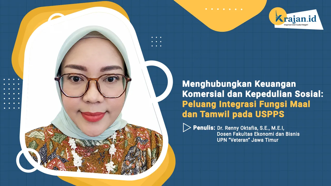 Penulis Menghubungkan Keuangan Komersial dan Kepedulian Sosial: Peluang Integrasi Fungsi Maal dan Tamwil pada USPPS - Dr. Renny Oktafia, S.E., M.E.I,